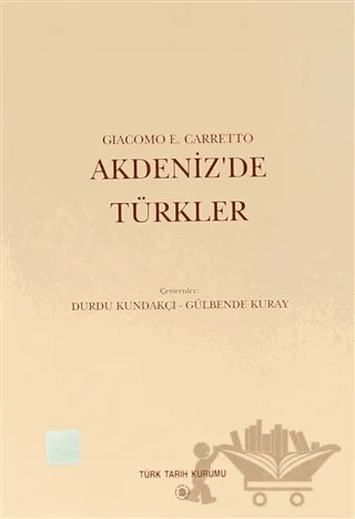 Akdenizde Türkler – Giacomo E. Carretto – Türk Tarih Kurumu Yayınları kitap kapağı