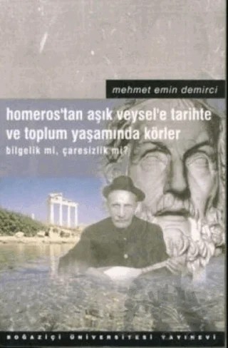Homeros’tan Aşık Veysel’e Tarihte ve Toplum Yaşamında Körler – M. Emin Demirci – Boğaziçi Üniversitesi Yayınevi kitap kapağı