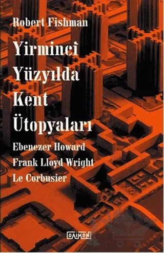 Yirminci Yüzyılda Kent Ütopyaları – Robert Fishman – Daimon Yayınları kitap kapağı