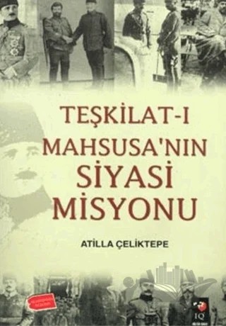 Teşkilat-ı Mahsusa'nın Siyasi Misyonu – Atilla Çeliktepe – IQ Kültür Sanat Yayıncılık kitap kapağı