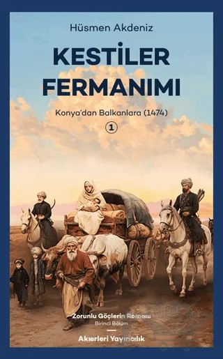 Kestiler Fermanımı 1 - Konya’dan Balkanlara 1474 – Hüsmen Akdeniz – Akıerleri Yayıncılık kitap kapağı