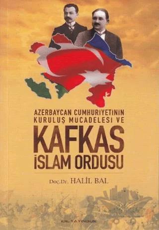 Azerbaycan Cumhuriyetinin Kurtuluş Mücadelesi ve Kafkas İslam Ordusu