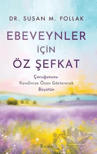 Ebeveynler İçin Öz Şefkat: Çocuğunuzu Kendinize Özen Göstererek Büyütün