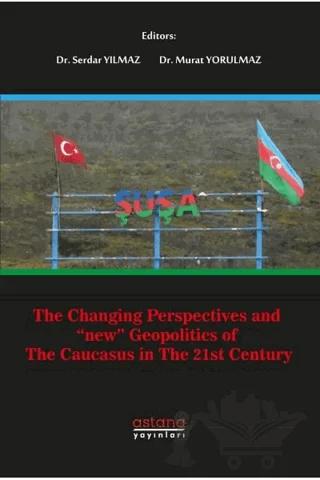 The Changing Perspectives and New Geopolitics Of The Caucasus In The 21st Century