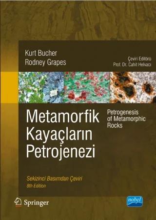 METAMORFİK KAYAÇLARIN PETROJENEZİ - Petrogenesis of Metamorphic Rocks – Kurt BUCHER, Rodney GRAPES - Springer – Nobel Akademik Yayıncılık kitap kapağı
