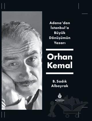 Adana'dan İstanbul'a Büyük Dönüşümün Yazarı Orhan Kemal