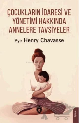 Çocukların İdaresi ve Yönetimi Hakkında Annelere Tavsiyeler