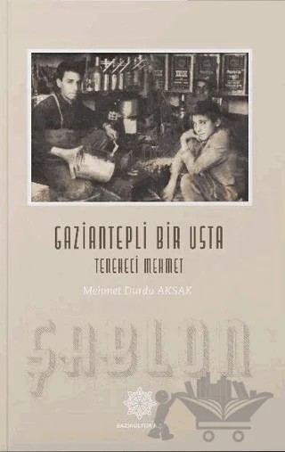 Gaziantepli Bir Usta: Tenekeci Mehmet – Mehmet Durdu Aksak – Gazi Kültür A.Ş. Yayınları kitap kapağı