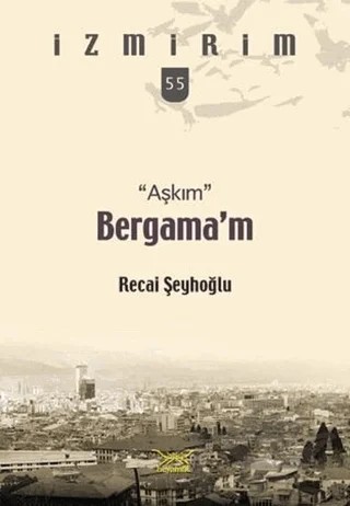 Aşkım Bergama’m – Recai Şeyhoğlu – Heyamola Yayınları kitap kapağı
