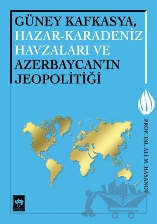 Güney Kafkasya, Hazar-Karadeniz Havzaları ve Azerbaycan'ın Jeopolitiği
