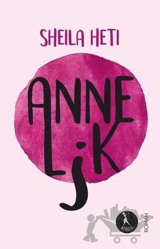 Annelik – Sheila Heti – Nebula Kitap kitap kapağı