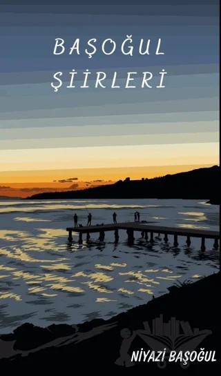 Başoğul Şiirleri – Niyazi Başoğul – Platanus Publishing kitap kapağı
