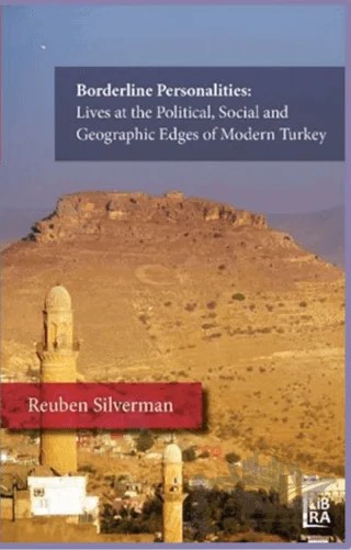Borderline Personalities: Lives at the Political, Social and Geographic Edges of Modern Turkey – Reuben Silverman – Libra Yayınları kitap kapağı