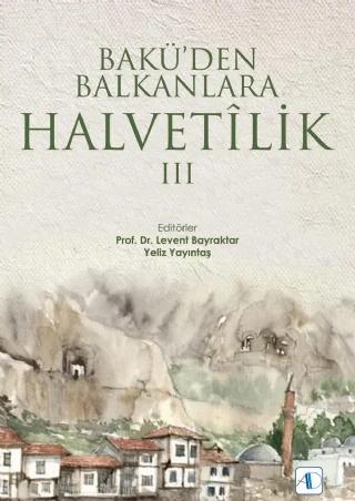 Bakü’den Balkanlara Halvetîlik III