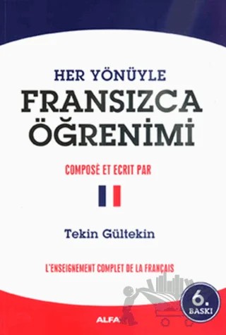 Her Yönüyle Fransızca Öğrenimi – Tekin Gültekin – Alfa Yayınları kitap kapağı