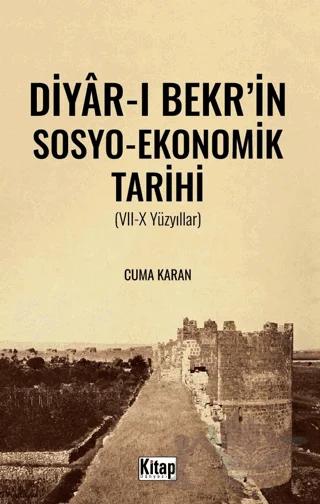 Diyar-ı Bekr'in Sosyo - Ekonomik Tarihi (VII-X Yüzyıllar) – Cuma Karan – Kitap Dünyası Yayınları kitap kapağı