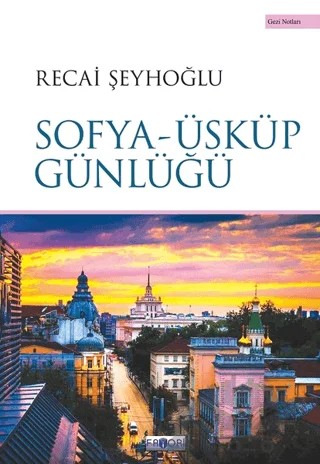 Sofya - Üsküp Günlüğü – Recai Şeyhoğlu – Favori Yayınları kitap kapağı