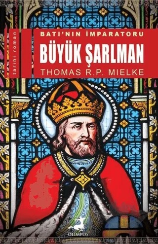 Batı’nın İmparatoru Büyük Şarlman – Thomas R. P. Mielke – Olimpos Yayınları kitap kapağı