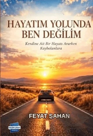 Hayatım Yolunda, Ben Değilim – Feyat Şahan – Kalem Lügat Yayıncılık kitap kapağı