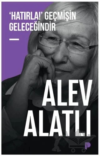 ‘Hatırla!’ Geçmişin Geleceğindir – Alev Alatlı – Pınar Yayınları kitap kapağı