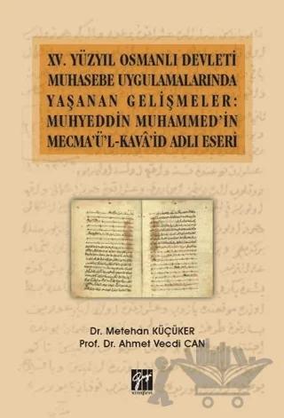 15. Yüzyıl Osmanlı Devleti Muhasebe Uygulamalarında Yaşanan Gelişmeler: Muhyeddin Muhammed'in Mecma'ü'l-Kava'id Adlı Eseri