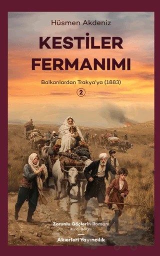 Kestiler Fermanımı 2 - Balkanlardan Trakya’ya 1883 – Hüsmen Akdeniz – Akıerleri Yayıncılık kitap kapağı