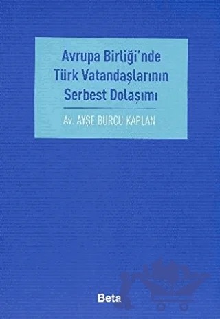 Avrupa Birliği’nde Türk Vatandaşlarının Serbest Dolaşımı – Ayşe Burcu Kaplan – Beta Yayınevi kitap kapağı