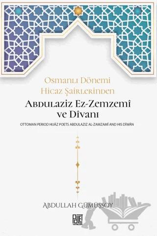 Osmanlı Dönemi Hicaz Şairlerinden Abdulaziz Ez-Zemzemi ve Divanı