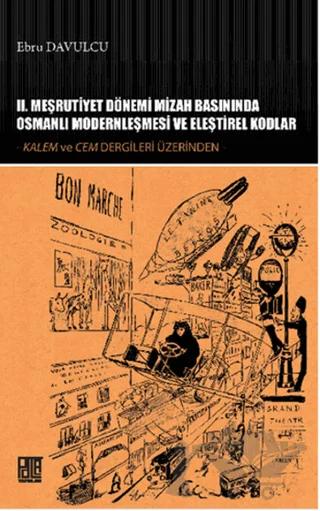 2. Meşrutiyet Dönemi Mizah Basınında Osmanlı Modernleşmesi ve Eleştirel Kodlar