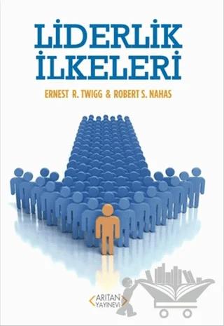 Liderlik İlkeleri – Ernest R. Twıgg, Robert S. Nahas – Arıtan Yayınevi kitap kapağı