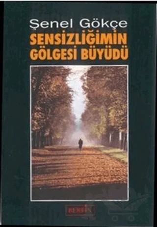 Sensizliğimin Gölgesi Büyüdü – Şenel Gökçe – Berfin Yayınları kitap kapağı