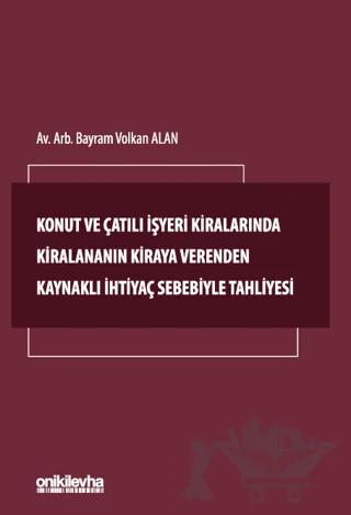 Konut ve Çatılı İşyeri Kiralarında Kiralananın Kiraya Verenden Kaynaklı İhtiyaç Sebebiyle Tahliyesi