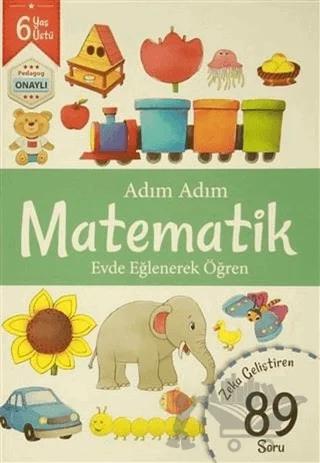 Adım Adım Matematik 6 Yaş - Zeka Geliştiren 89 Soru