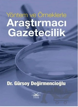 Yöntem ve Örneklerle Araştırmacı Gazetecilik – Gürsoy Değirmencioğlu – Volga Yayıncılık kitap kapağı
