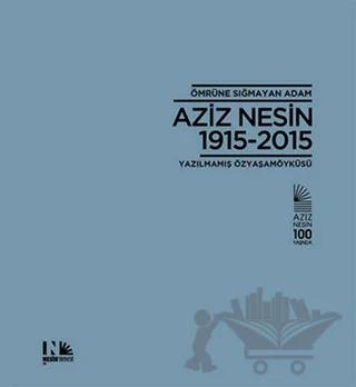 Ömrüne Sığmayan Adam: Aziz Nesin 1915-2015