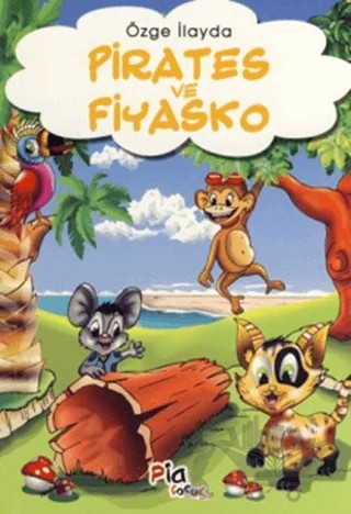 Pirates ve Fiyasko – Özge İlayda – Pia Çocuk Yayınları kitap kapağı