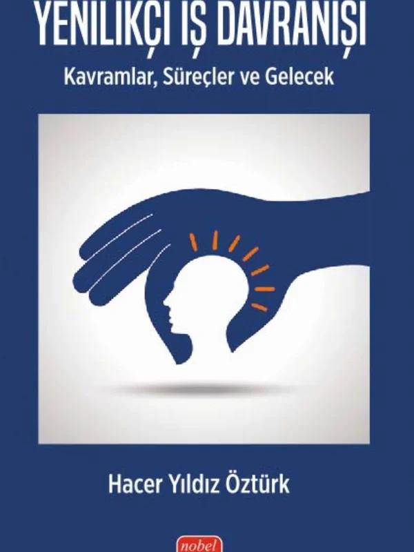 YENİLİKÇİ İŞ DAVRANIŞI - Kavramlar, Süreçler ve Gelecek – Hacer Yıldız Öztürk – Nobel Bilimsel Eserler kitap kapağı