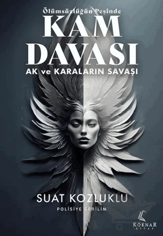 Ölümsüzlüğün Peşinde Kam Davası - Ak ve Karaların Savaşı – Suat Kozluklu – Köknar Kitap kitap kapağı