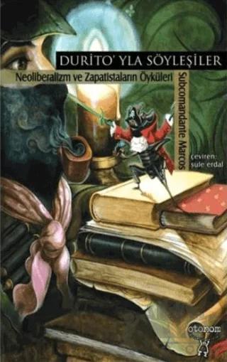Durito’yla Söyleşiler Neoliberalizm ve Zapatistaların Öyküleri