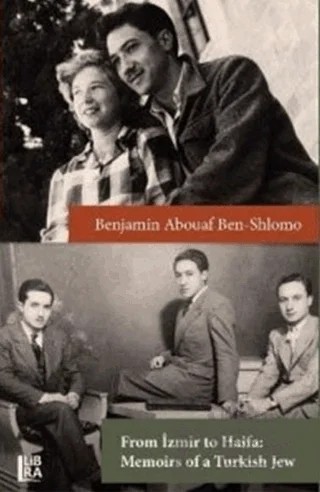 From İzmir to Haifa - Memoirs of a Turkish Jew – Benjamin Abouaf Ben-Shlomo – Libra Yayınları kitap kapağı
