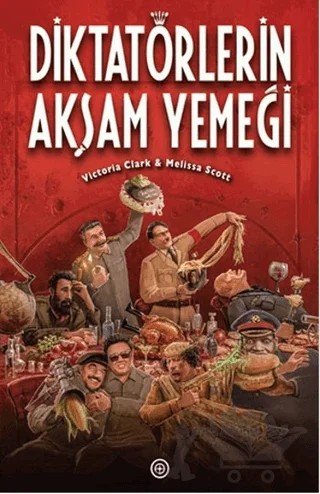 Diktatörlerin Akşam Yemeği – Melissa Scott, Victoria Clark – Geoturka kitap kapağı