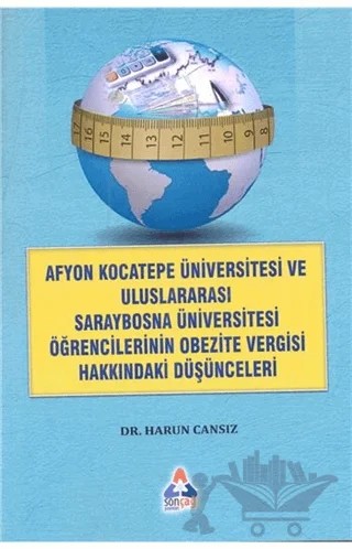Afyon Kocateep Üviversitesi ve Uluslararası Saraybosna Üniversitesi Öğrencilerinin Obezite Vergisi Hakkındaki Düşünceleri – Harun Cansız – Sonçağ Yayınları kitap kapağı
