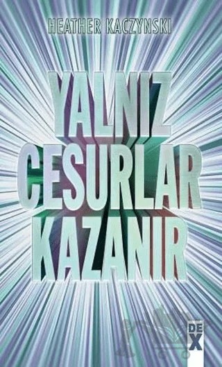 Yalnız Cesurlar Kazanır – Heather Kaczynski – Dex Yayınevi kitap kapağı