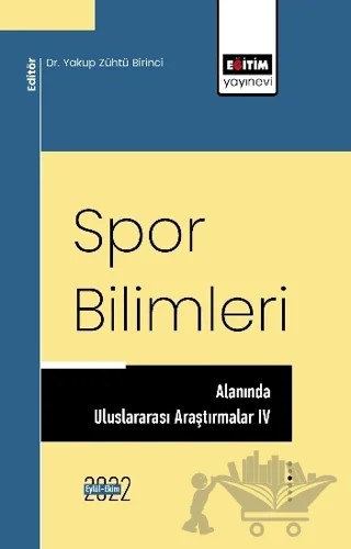 Spor Bilimleri Alanında Uluslararası Araştırmalar IV – Kolektif – Eğitim Yayınevi - Bilimsel Eserler kitap kapağı