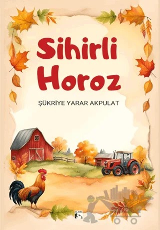 Sihirli Horoz – Şükriye Yarar Akpulat – Alaska Yayınevi kitap kapağı
