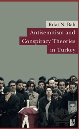 Antisemitism and Conspiracy Theories inTurkey – Rıfat Bali – Libra Yayınları kitap kapağı