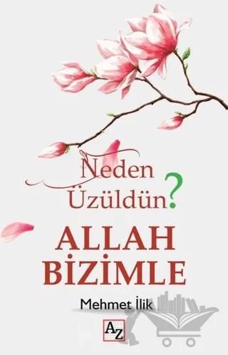 Neden Üzüldün? Allah Bizimle