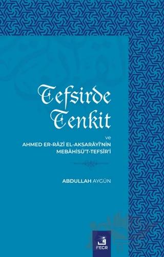 Tefsirde Tenkit Ve Ahmed Er-Razı El Aksarayi’nin Mebahisü’t-Tefsir’i