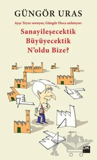 Sanayileşecektik Büyüyecektik N'oldu Bize?
