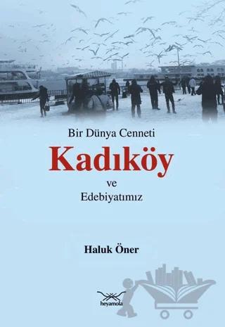 Bir Dünya Cenneti Kadıköy ve Edebiyatımız